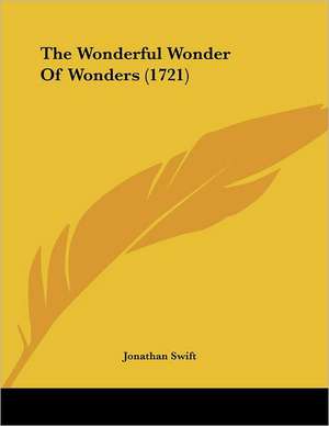 The Wonderful Wonder Of Wonders (1721) de Jonathan Swift