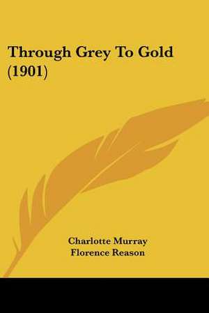 Through Grey To Gold (1901) de Charlotte Murray