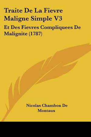 Traite De La Fievre Maligne Simple V3 de Nicolas Chambon De Montaux