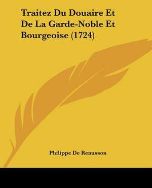 Traitez Du Douaire Et De La Garde-Noble Et Bourgeoise (1724) de Philippe De Renusson