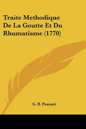 Traite Methodique De La Goutte Et Du Rhumatisme (1770) de G. B. Ponsart