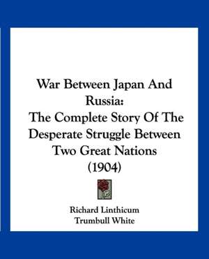 War Between Japan And Russia de Richard Linthicum