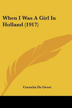 When I Was A Girl In Holland (1917) de Cornelia De Groot