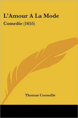 L'Amour A La Mode de Thomas Corneille