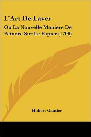 L'Art De Laver de Hubert Gautier