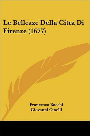 Le Bellezze Della Citta Di Firenze (1677) de Francesco Bocchi