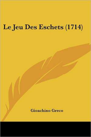 Le Jeu Des Eschets (1714) de Gioachino Greco