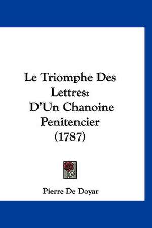 Le Triomphe Des Lettres de Pierre De Doyar