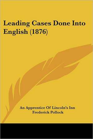 Leading Cases Done Into English (1876) de An Apprentice Of Lincoln's Inn