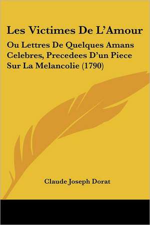 Les Victimes De L'Amour de Claude Joseph Dorat