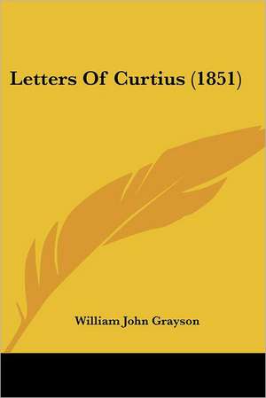 Letters Of Curtius (1851) de William John Grayson