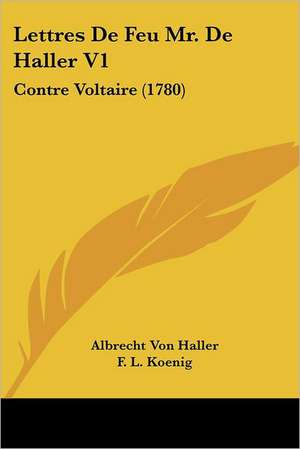 Lettres De Feu Mr. De Haller V1 de Albrecht Von Haller