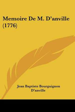 Memoire De M. D'anville (1776) de Jean Baptiste Bourguignon D'Anville