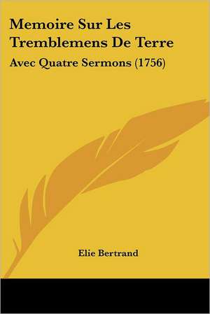 Memoire Sur Les Tremblemens De Terre de Elie Bertrand