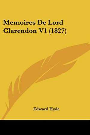 Memoires De Lord Clarendon V1 (1827) de Edward Hyde