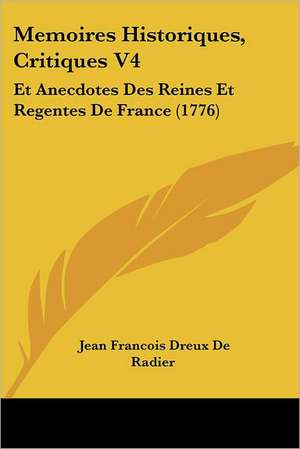 Memoires Historiques, Critiques V4 de Jean Francois Dreux De Radier