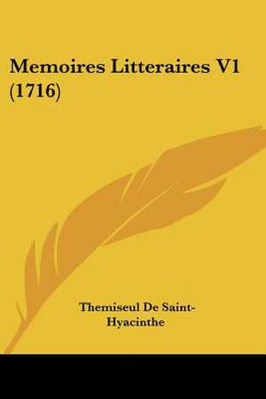 Memoires Litteraires V1 (1716) de Themiseul De Saint-Hyacinthe