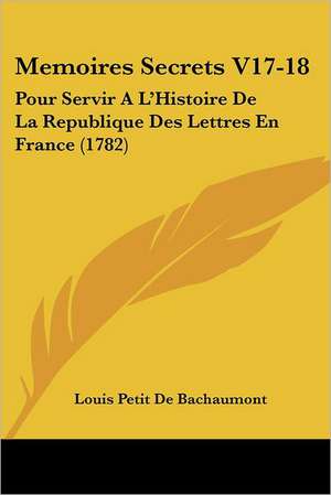 Memoires Secrets V17-18 de Louis Petit De Bachaumont