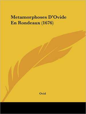 Metamorphoses D'Ovide En Rondeaux (1676) de Ovid