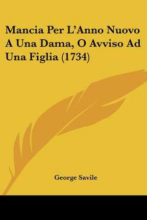 Mancia Per L'Anno Nuovo A Una Dama, O Avviso Ad Una Figlia (1734) de George Savile