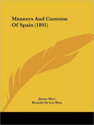 Manners And Customs Of Spain (1891) de James Mew