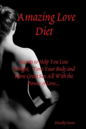 Amazing Love Diet de Dorothy Stover