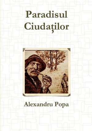 Paradisul Ciudatilor de Alexandru Popa