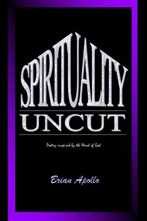 Spirituality Uncut de Brian Apollo