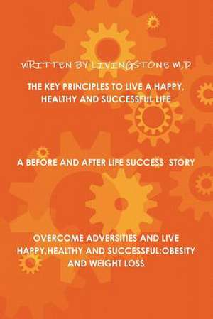 The Key Principles to Live a Happy, Healthy and Successful Life de D. Livingstone M