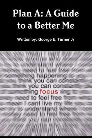 Plan a: A Guide to a Better Me de George Turner