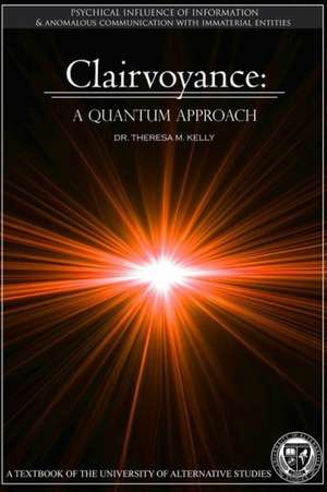 Clairvoyance - A Quantum Approach de Dr Theresa M. Kelly