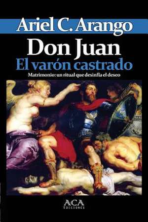 Don Juan. El Varon Castrado de Ariel C. Arango