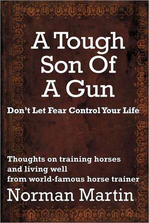 A Tough Son of a Gun: All That Stands Between You and a Better Life de Norman Martin