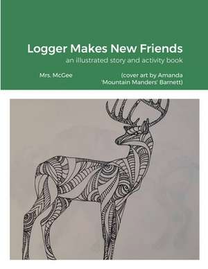 Logger Makes New Friends de Mrs McGee