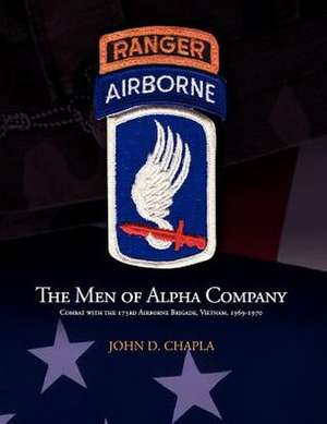 The Men of Alpha Company: Combat with the 173rd Airborne Brigade, Vietnam, 1969-1970 de John D. Chapla