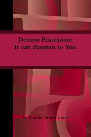 Demon Possession: It Can Happen to You de Tanisha Cook