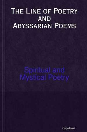 The Line of Poetry and Abyssarian Poems de Cupideros