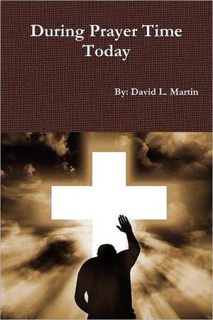 During Prayer Time Today de David L. Martin