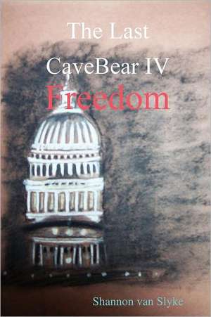 The Last Cavebear IV Freedom de Shannon Van Slyke