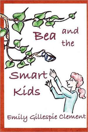 Bea and the Smart Kids de Emily Gillespie Clement