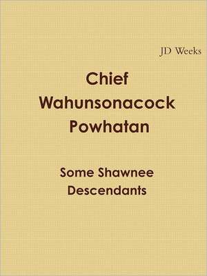 Chief Wahunsonacock Powhatan Some Shawnee Descendants de J. D. Weeks