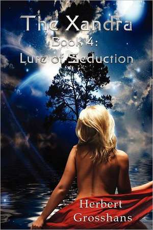 Xandra Book 4: Lure of Seduction de Herbert Grosshans