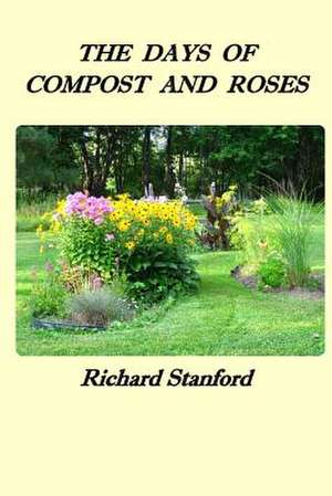 The Days of Compost and Roses de Richard Stanford