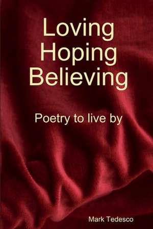 Loving, Hoping, Believing de Mark Tedesco