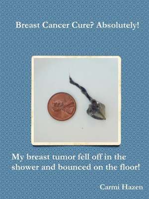 Breast Cancer Cure? Absolutely! de Carmi Hazen