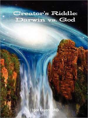 Creator's Riddle: Darwin vs. God de Igor Kryan