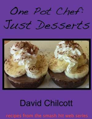 One Pot Chef: Just Desserts de David Chilcott