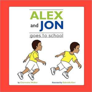 Jon and Alex: Goes to School de Charmaine Walker