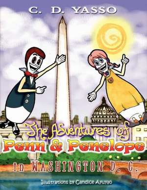 The Adventures of Penn and Penelope in Washington, DC de C. D. Yasso