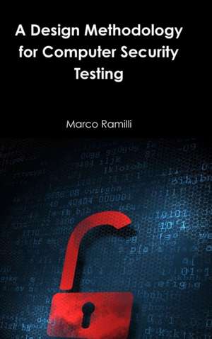 A Design Methodology for Computer Security Testing de Marco Ramilli